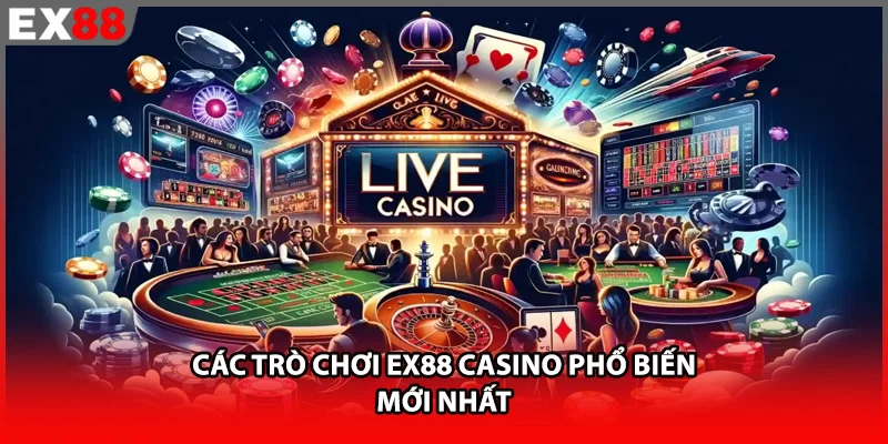 Các trò chơi EX88 casino phổ biến mới nhất