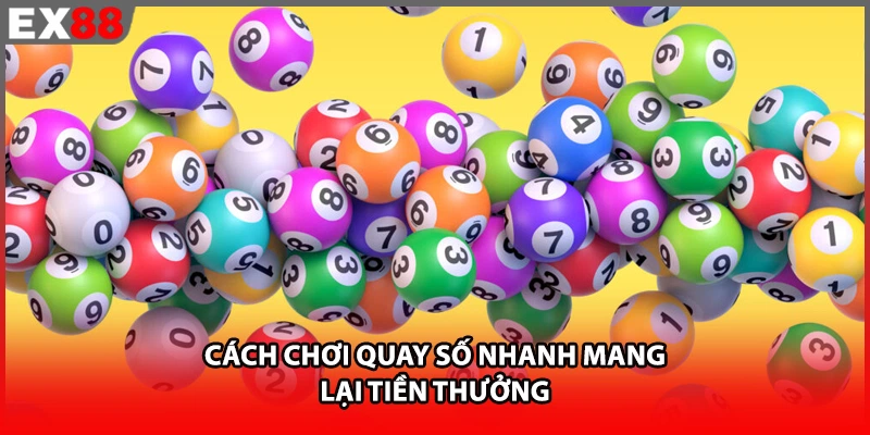 Cách chơi quay số nhanh mang lại tiền thưởng