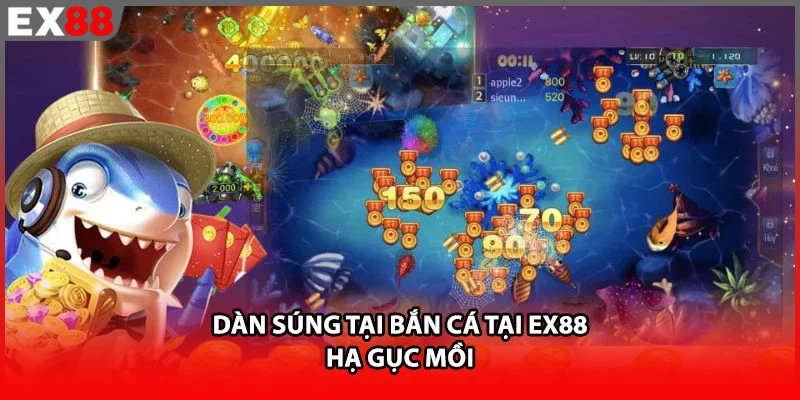 Dàn súng tại bắn cá tại EX88 hạ gục mồi