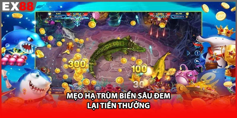 Mẹo hạ trùm biển sâu đem lại tiền thưởng