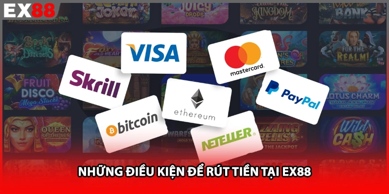 Những điều kiện để rút tiền tại EX88