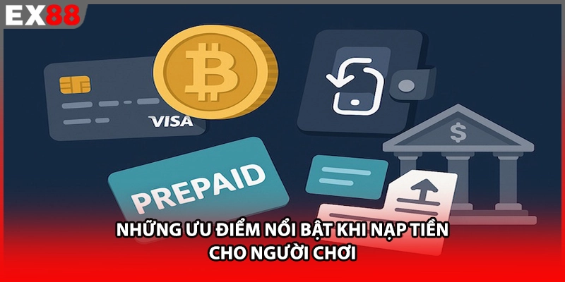 Những ưu điểm nổi bật khi nạp tiền EX88 cho người chơi