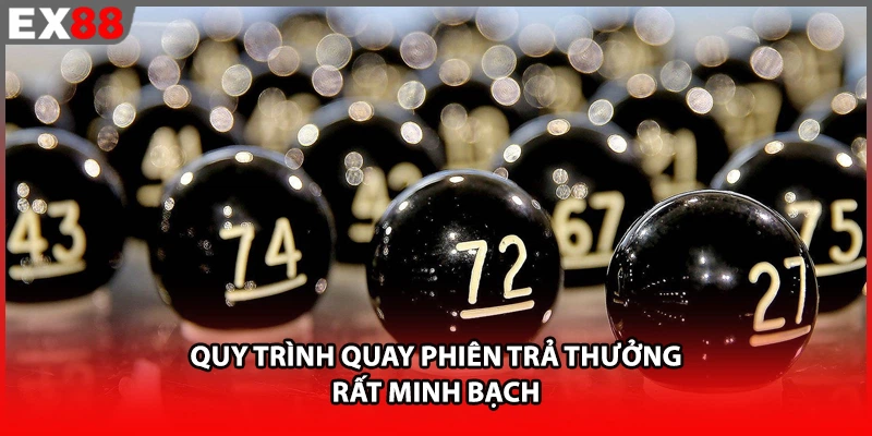 Quy trình quay phiên trả thưởng rất minh bạch