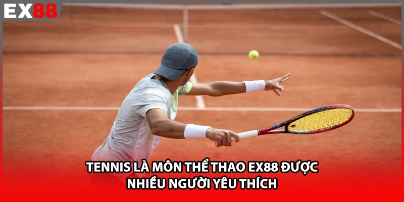 Tennis là môn thể thao EX88 được nhiều người yêu thích