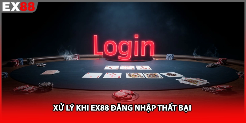 Xử lý khi EX88 đăng nhập thất bại